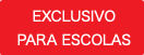 EXCLUSIVO PARA ESCOLAS